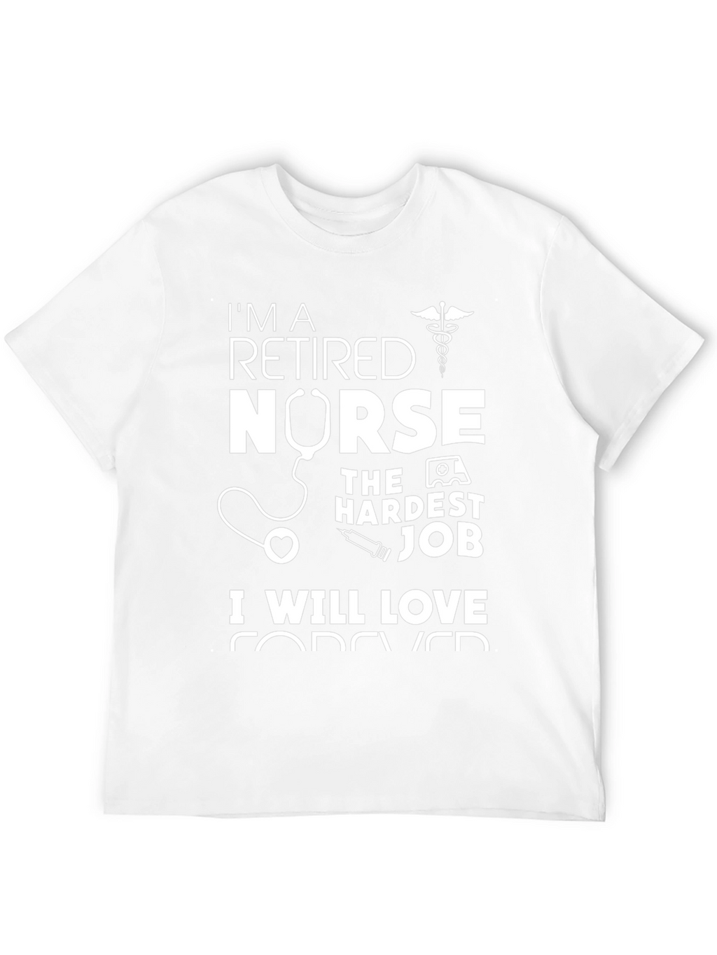 Retired Nurse T-Shirt - Hardest Job Forever