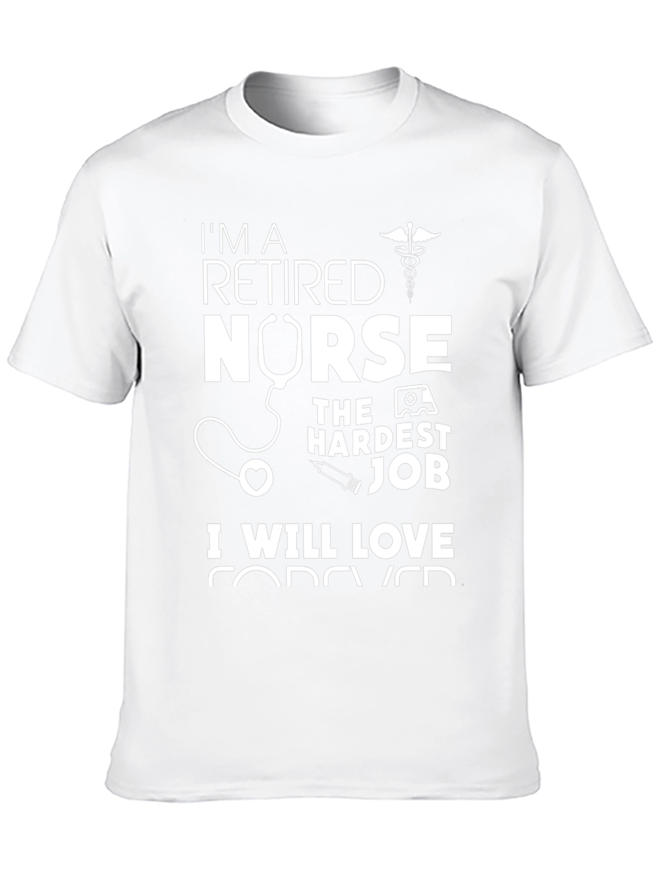 Retired Nurse T-Shirt - Hardest Job Forever