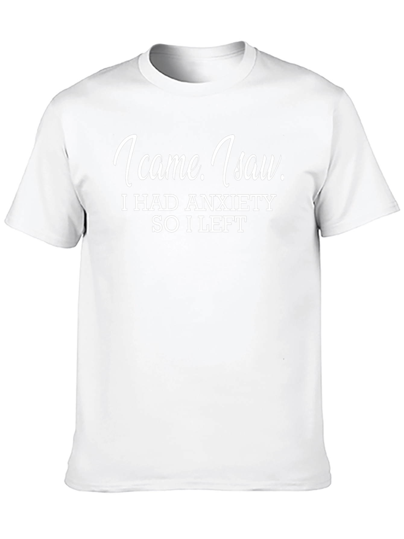 I Came I Saw Anxiety T-Shirt Funny Slogan Tee