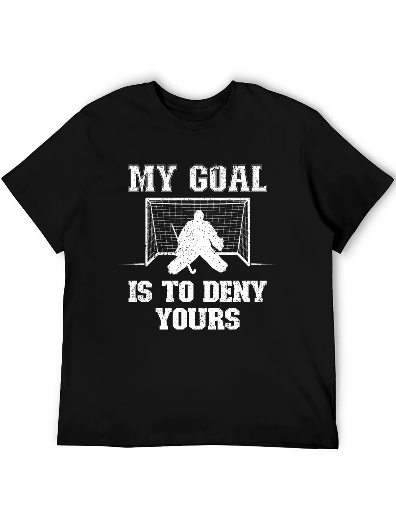 Hockey Goalie T-Shirt: My Goal Is To Deny Yours