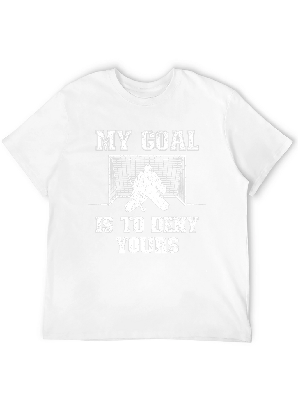 Hockey Goalie T-Shirt: My Goal Is To Deny Yours