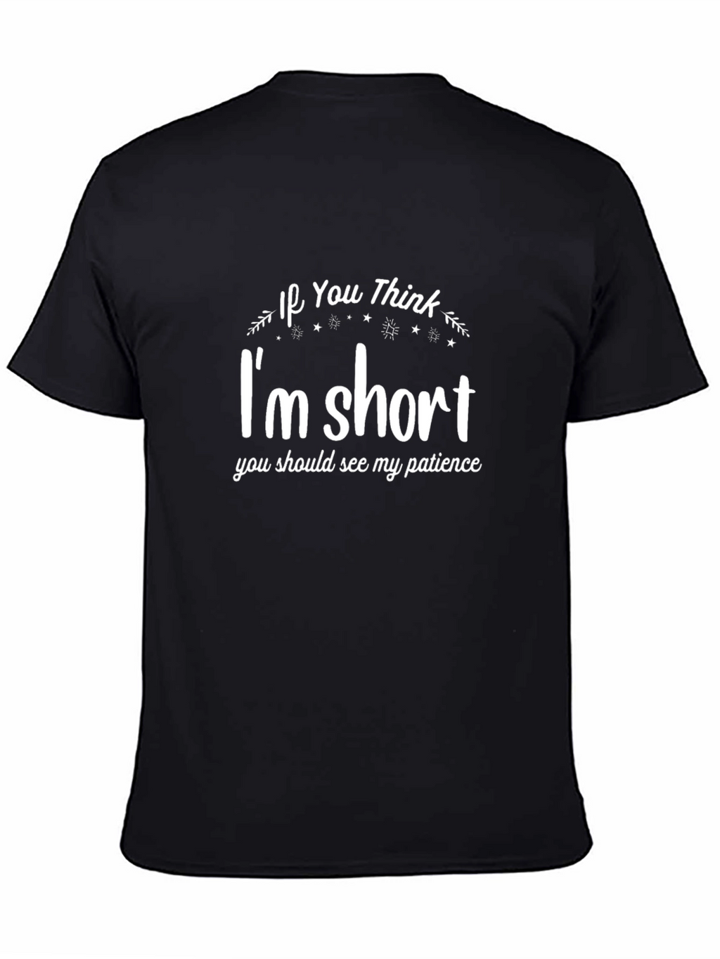 Funny Im Short Patience Graphic Tee