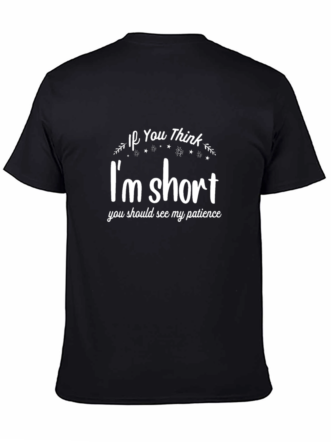 Funny Im Short Patience Graphic Tee