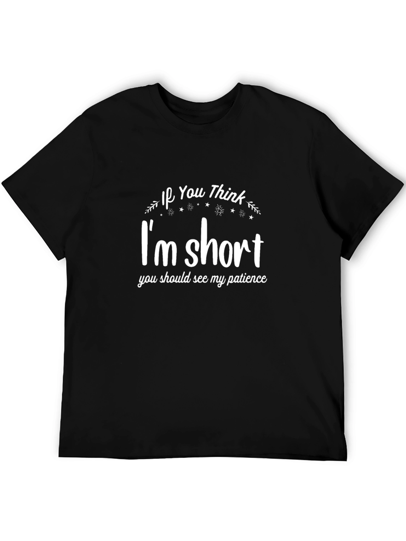 Funny Im Short Patience Graphic Tee
