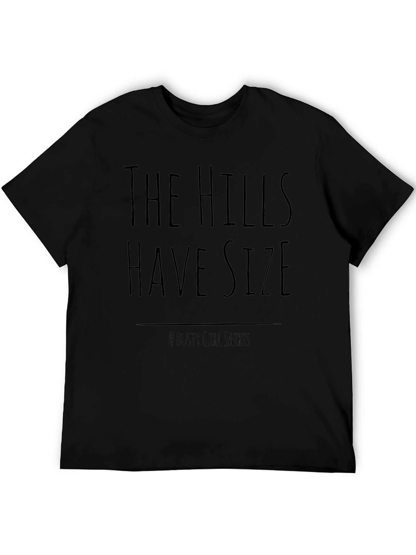 The Hills Have Size T-Shirt