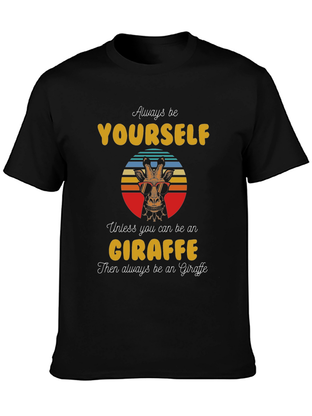 Cool Giraffe Graphic Tee - Always Be Yourself T-Shirt