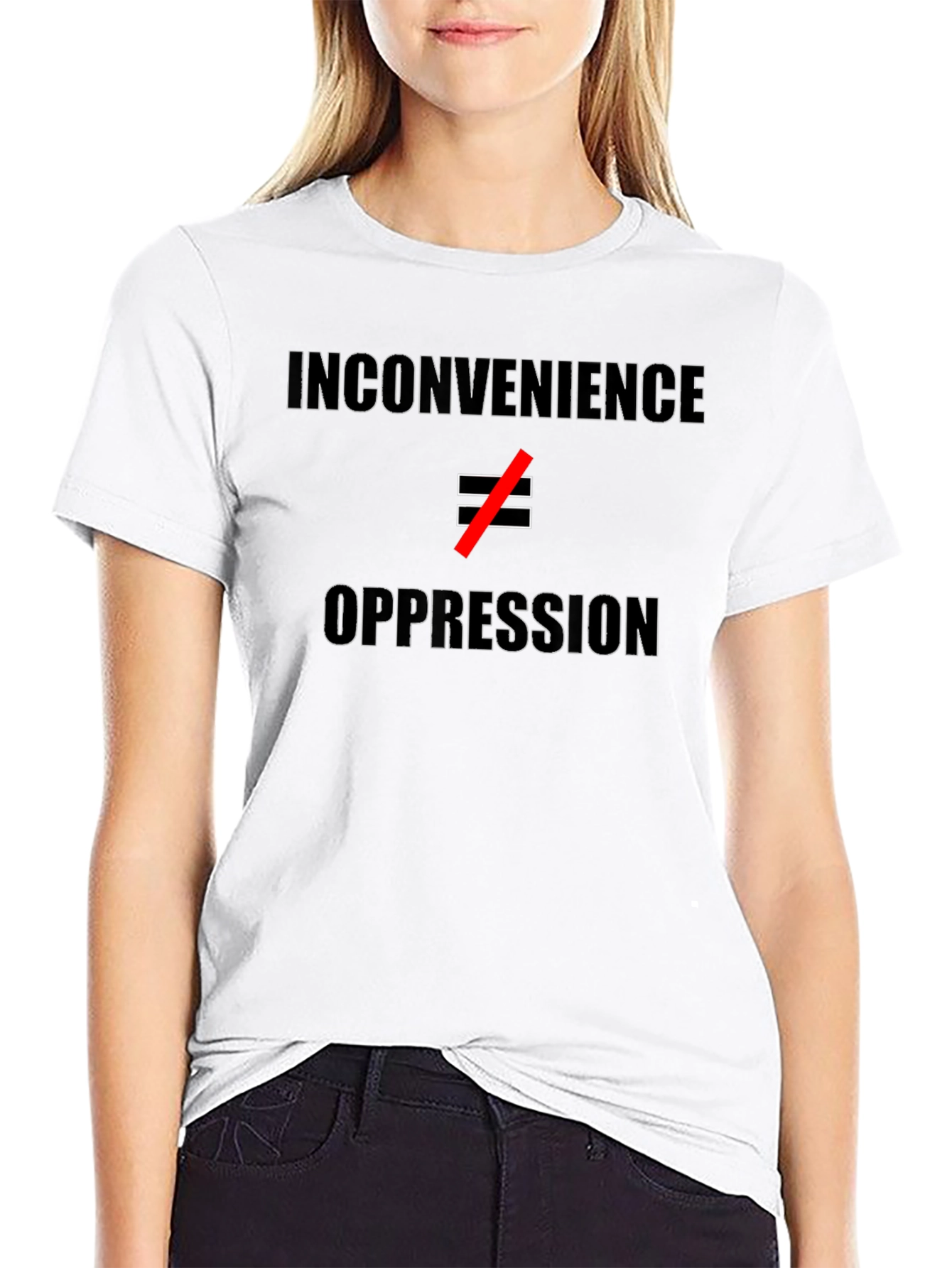 Inconvenience ≠ Oppression T-Shirt - Statement Tee