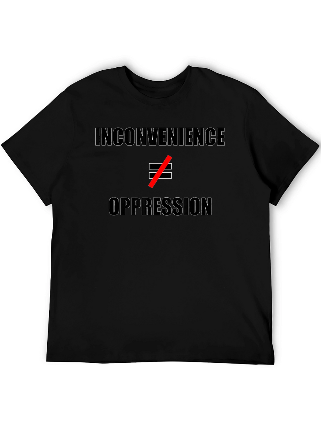 Inconvenience ≠ Oppression T-Shirt - Statement Tee