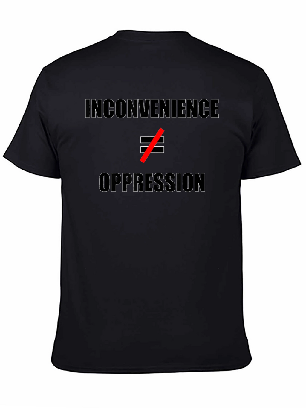 Inconvenience ≠ Oppression T-Shirt - Statement Tee