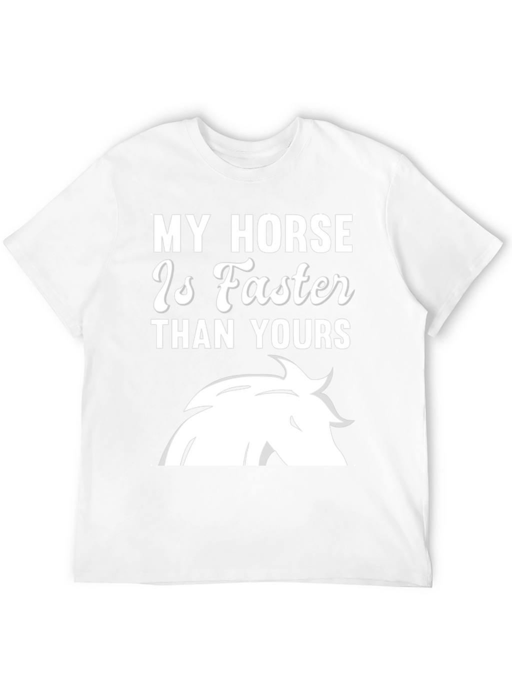 My Horse Is Faster T-Shirt