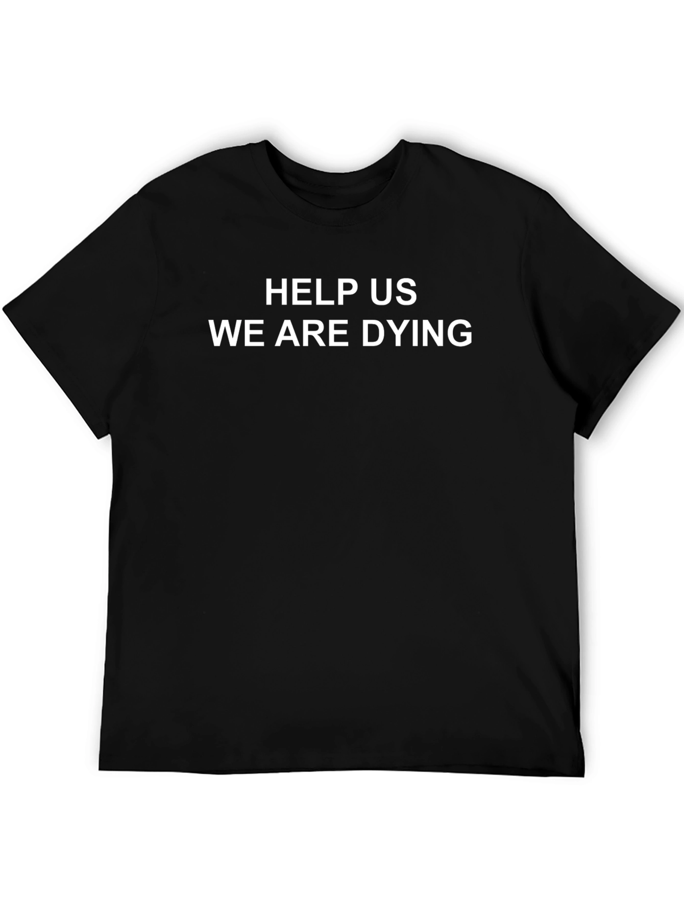 Help Us We Are Dying T-Shirt
