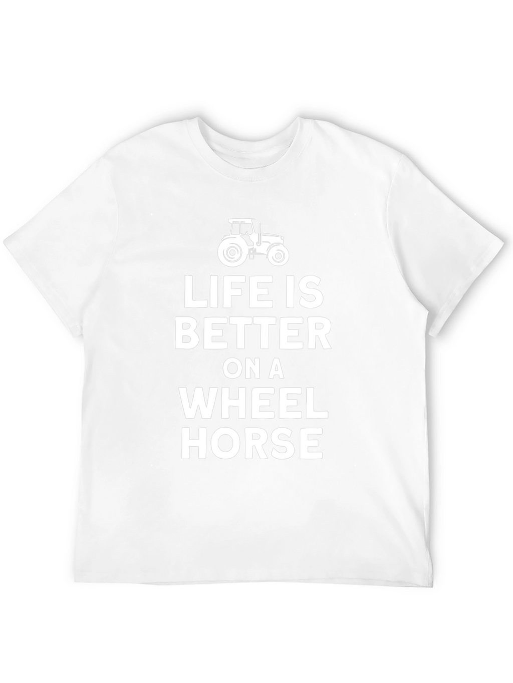 Life is Better on a Wheel Horse T-Shirt