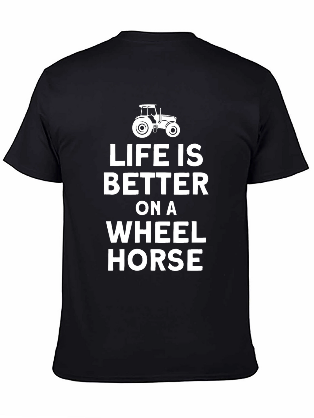 Life is Better on a Wheel Horse T-Shirt