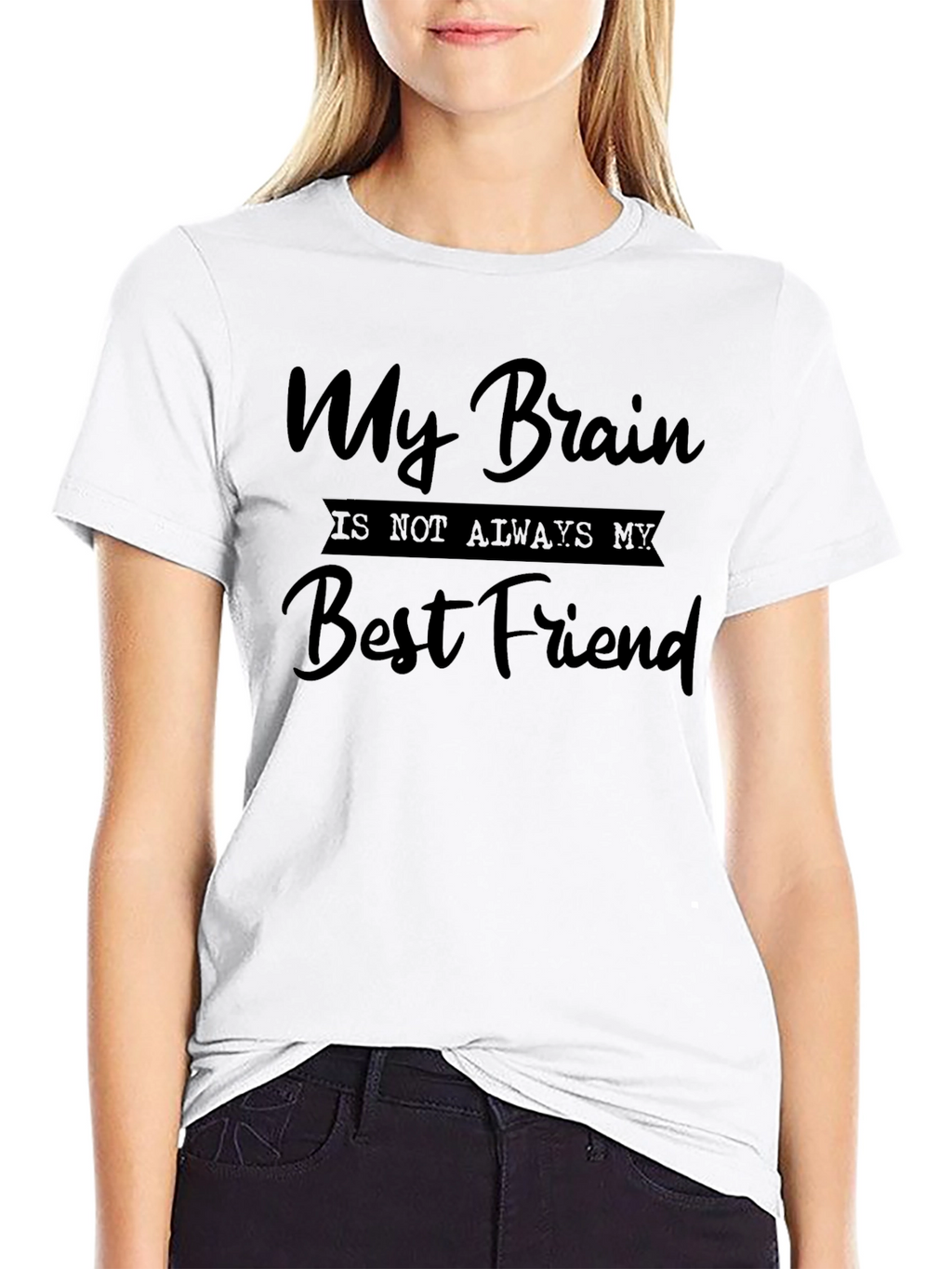 My Brain is Not Always My Best Friend Tee