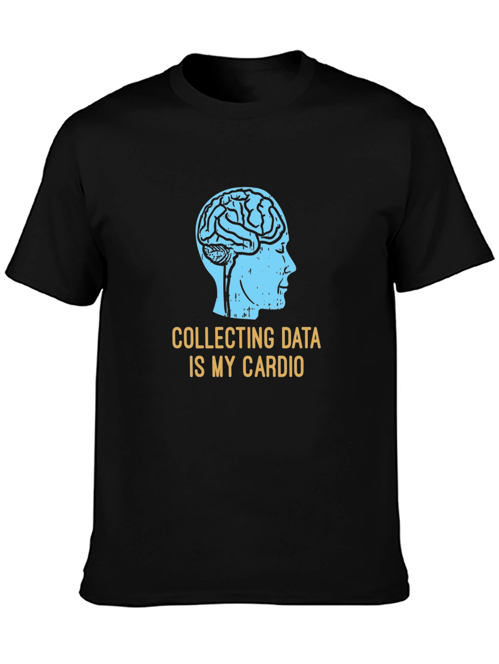 Data Science T-Shirt: Collecting Data Is My Cardio