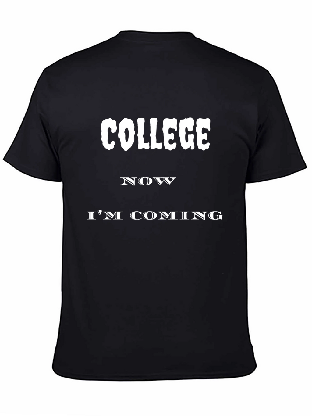 College Now Im Coming T-Shirt