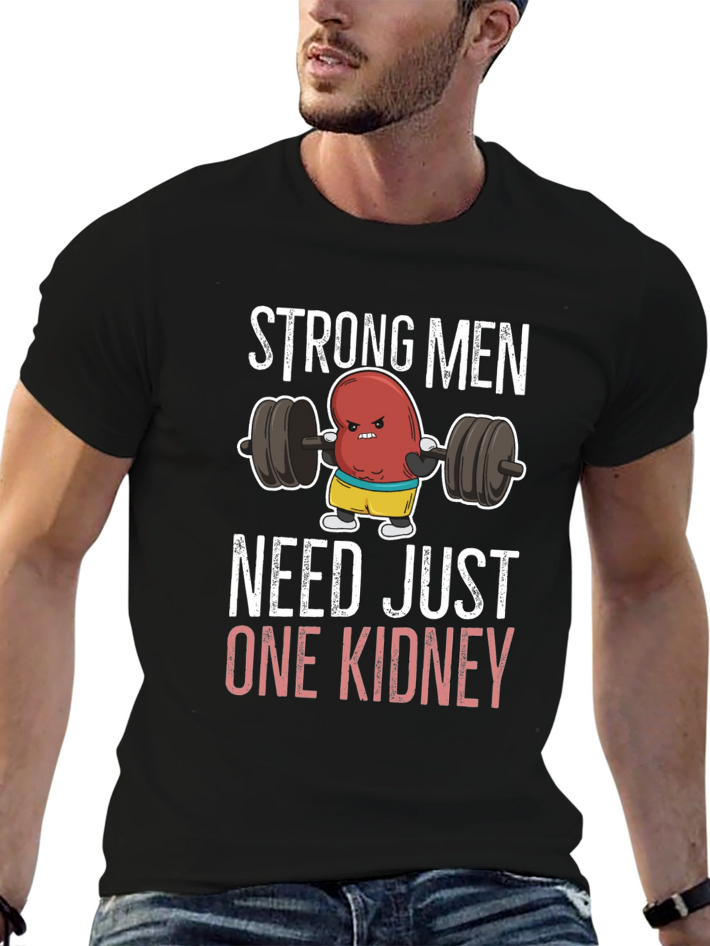 Funny Strong Men Need Just One Kidney T-Shirt