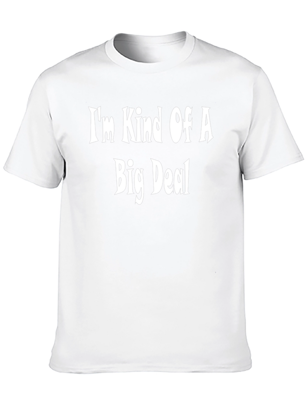 Im Kind Of A Big Deal - Funny T-Shirt