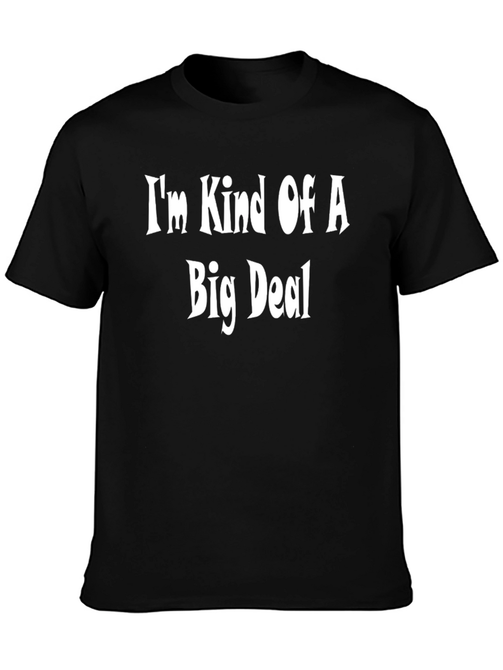 Im Kind Of A Big Deal - Funny T-Shirt