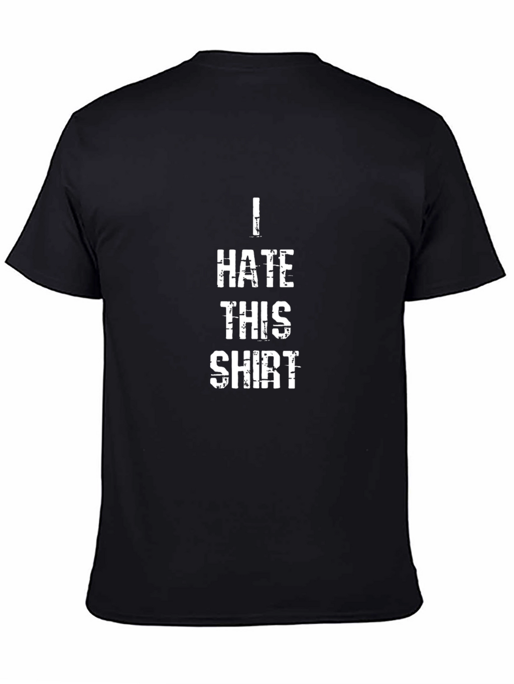 I Hate This Shirt - Funny Graphic T-Shirt