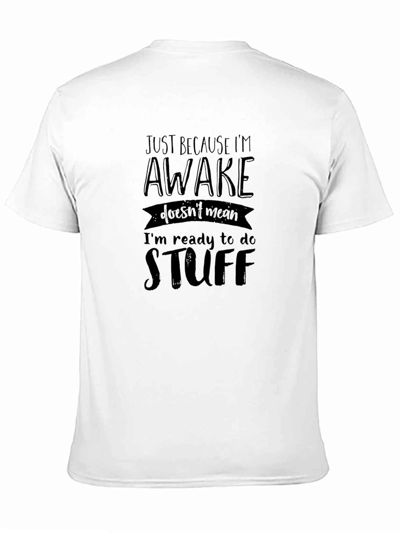 Just Because Im Awake Funny Graphic Tee