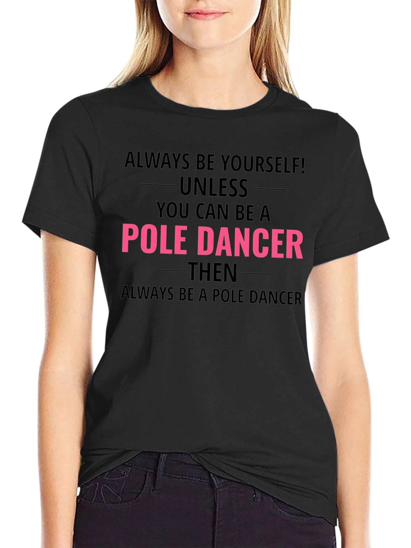 Always Be a Pole Dancer T-Shirt - Funny Graphic Tee