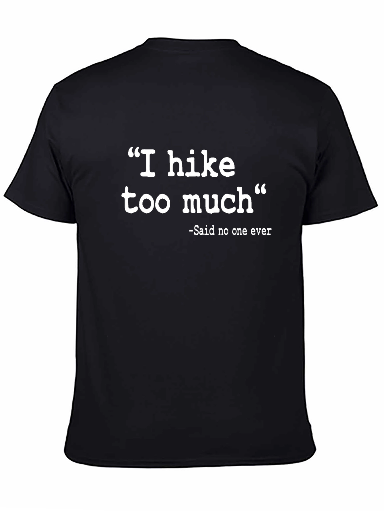 Funny Hiking T-Shirt - I Hike Too Much