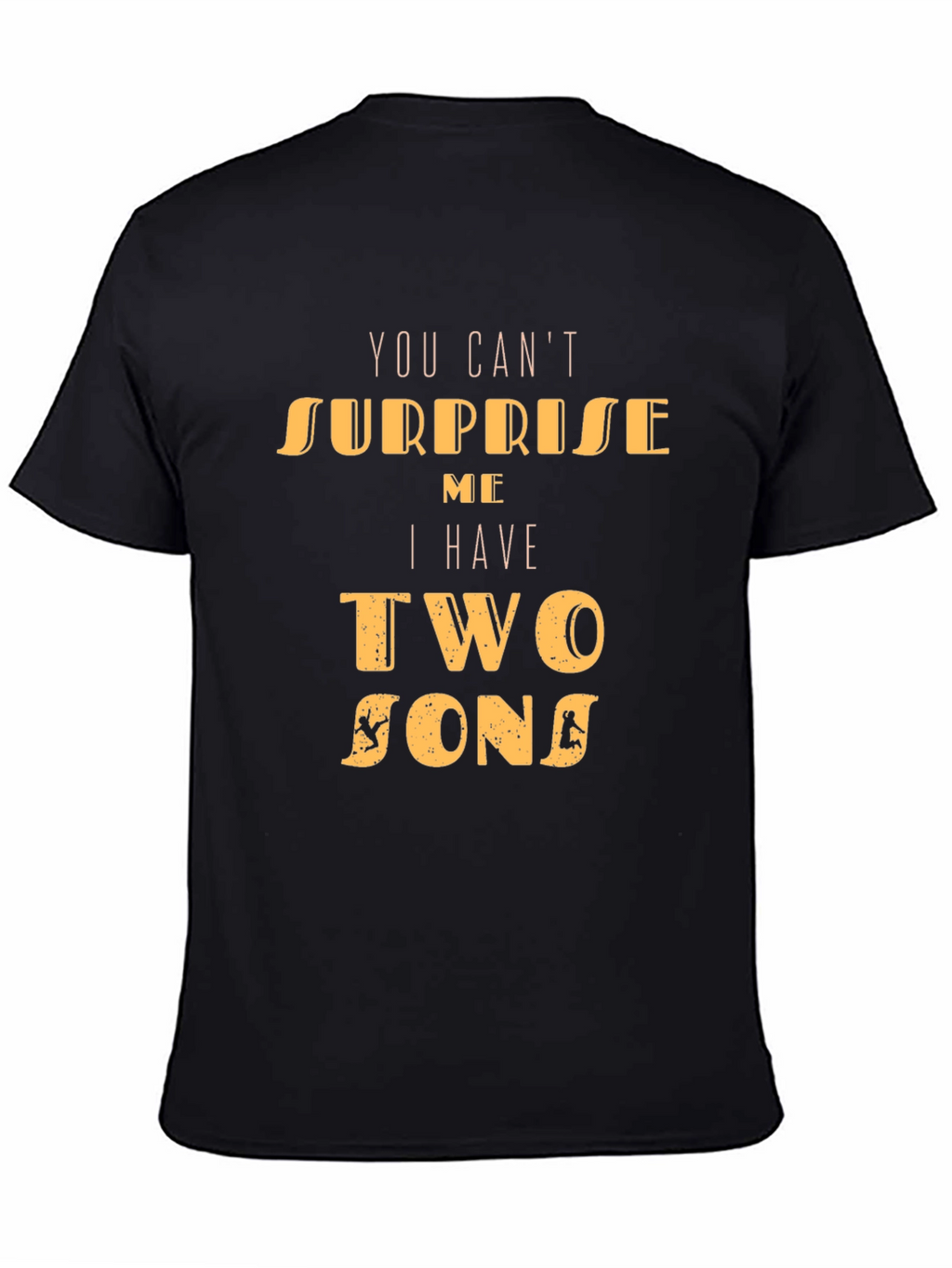 Dad Tee: You Cant Surprise Me Two Sons T-Shirt