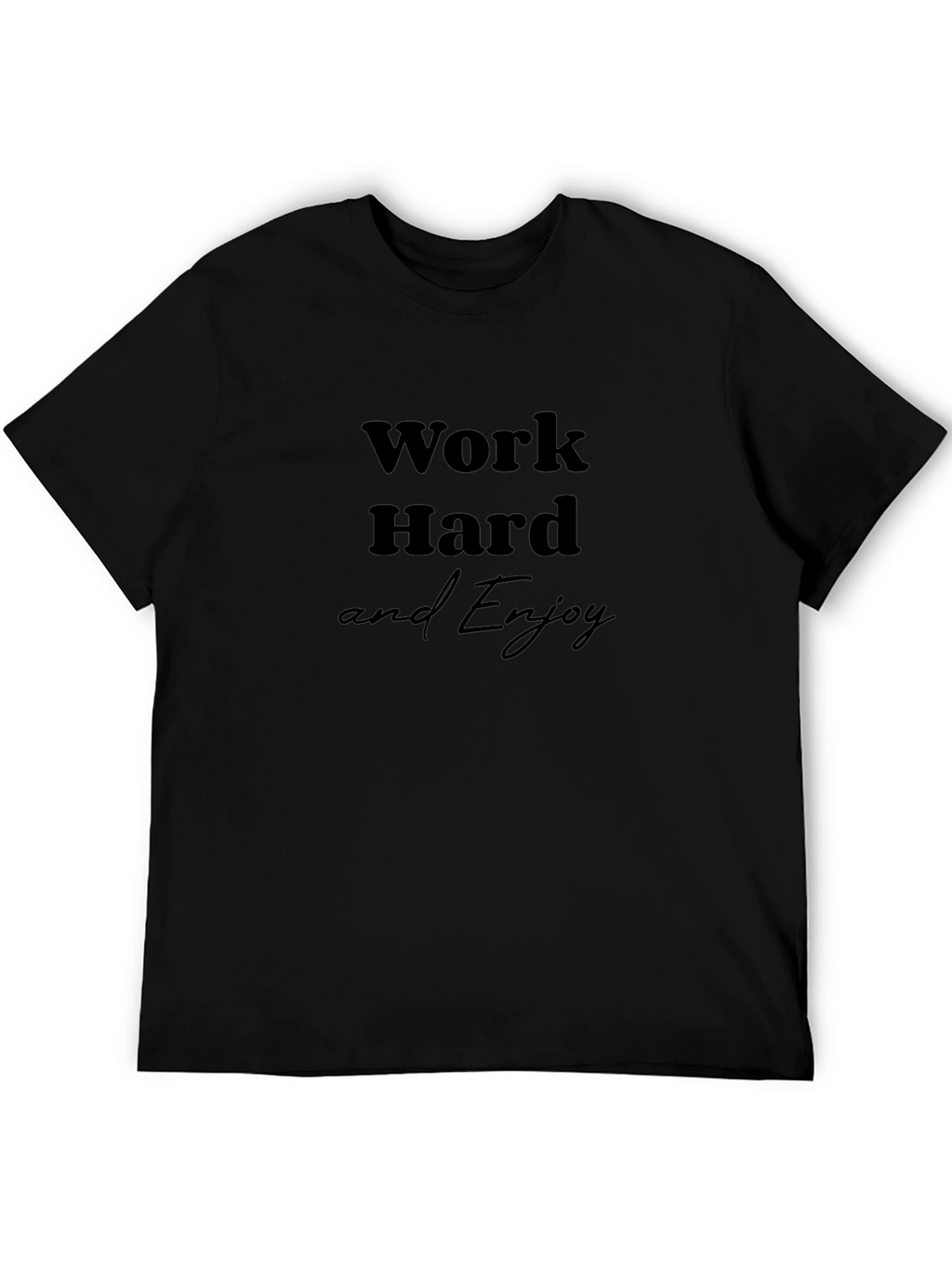Work Hard and Enjoy Black T-Shirt