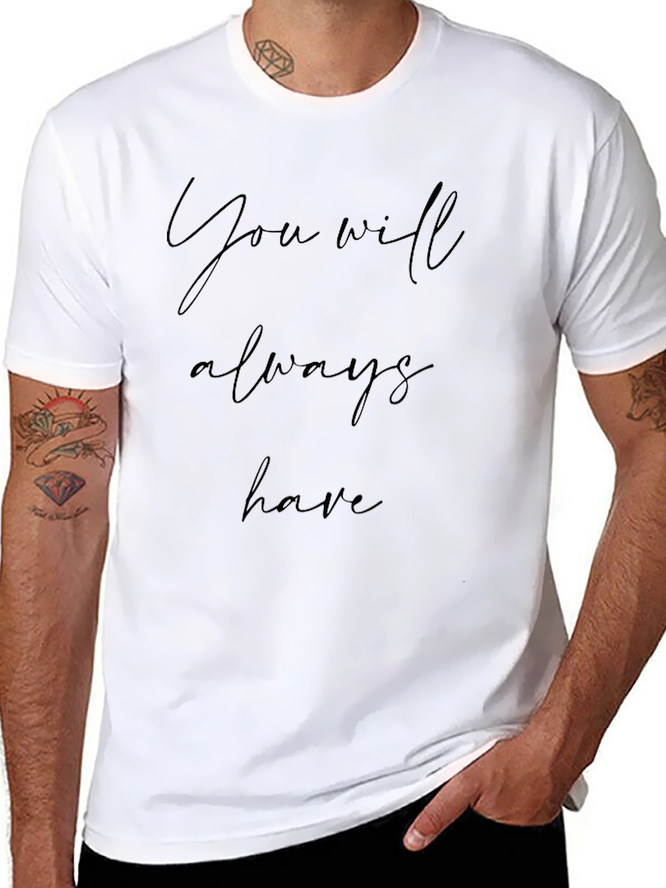 You Will Always Have Black T-Shirt