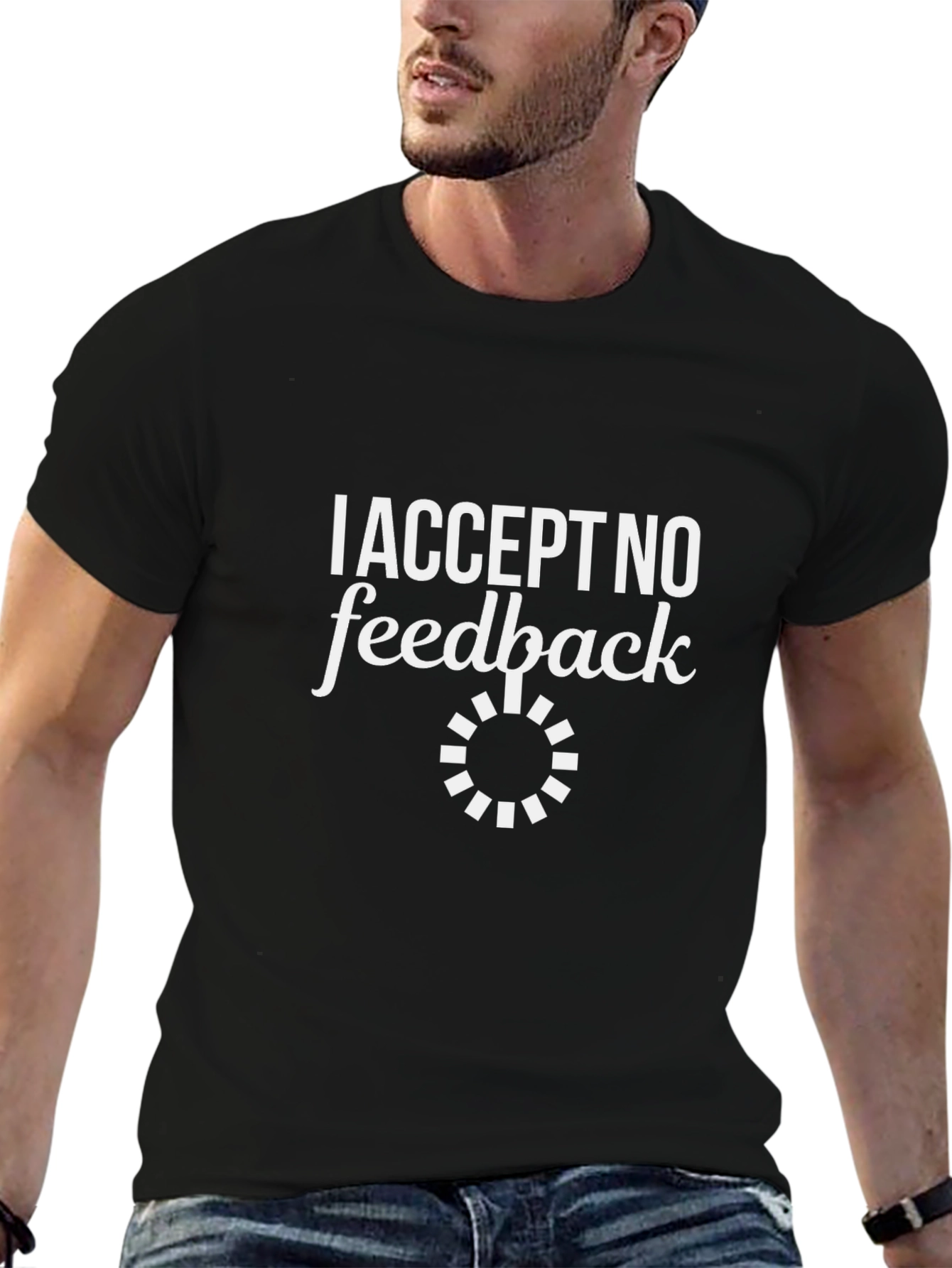 I Accept No Feedback Graphic Tee