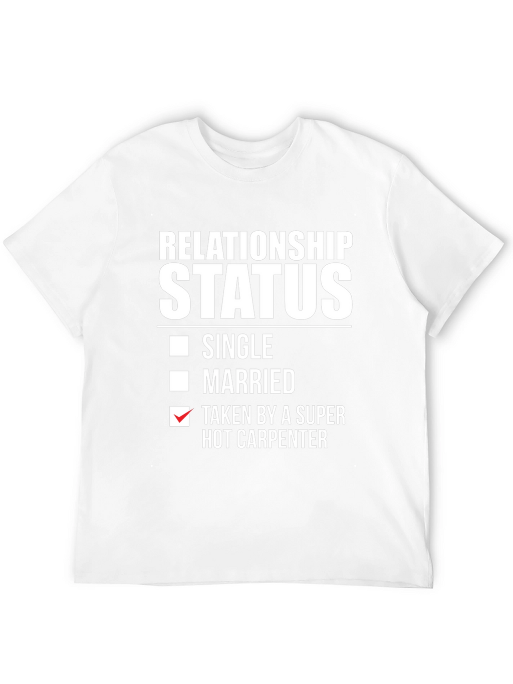 Relationship Status: Taken by Hot Carpenter T-Shirt