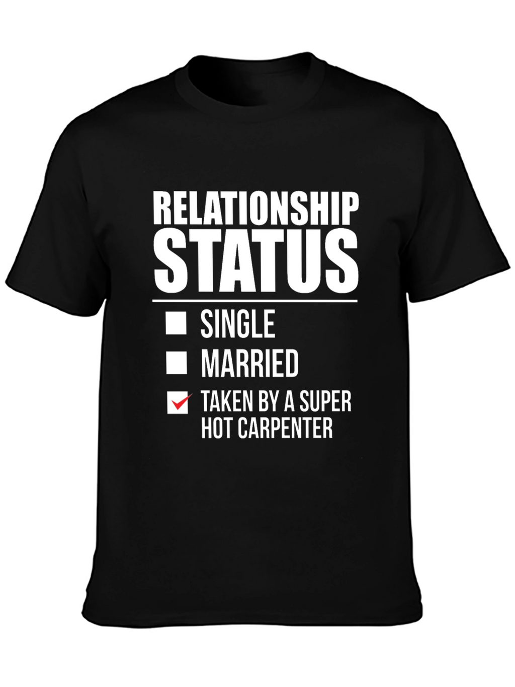 Relationship Status: Taken by Hot Carpenter T-Shirt