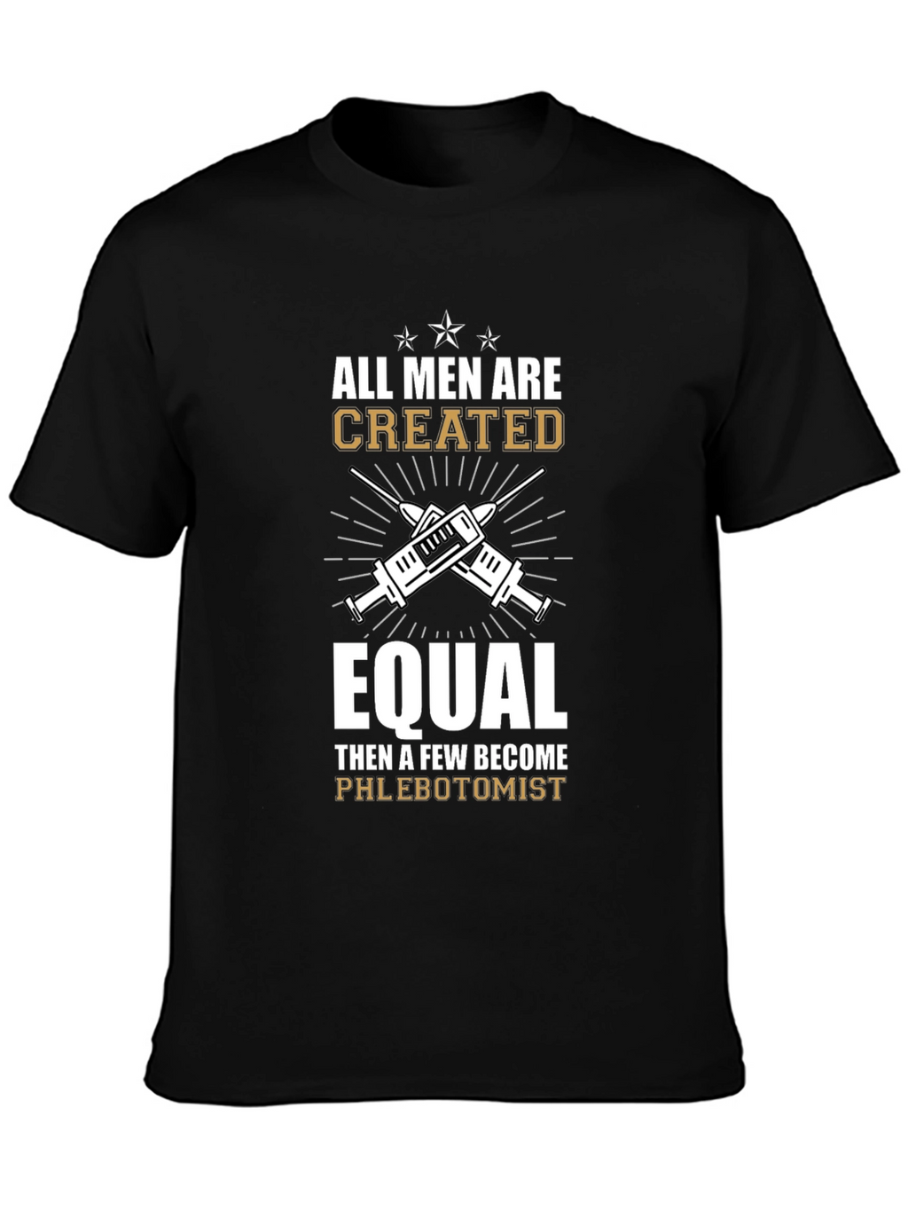Phlebotomist T-Shirt: All Men Are Created Equal