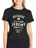 Jeremy T-Shirt - Because Im Jeremy Thats Why