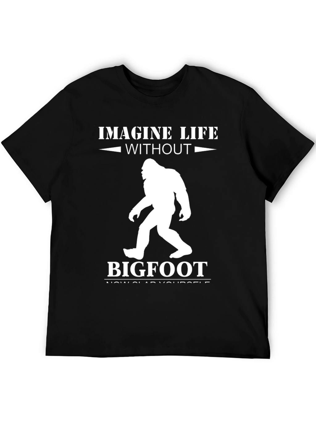 Imagine Life Without Bigfoot T-Shirt