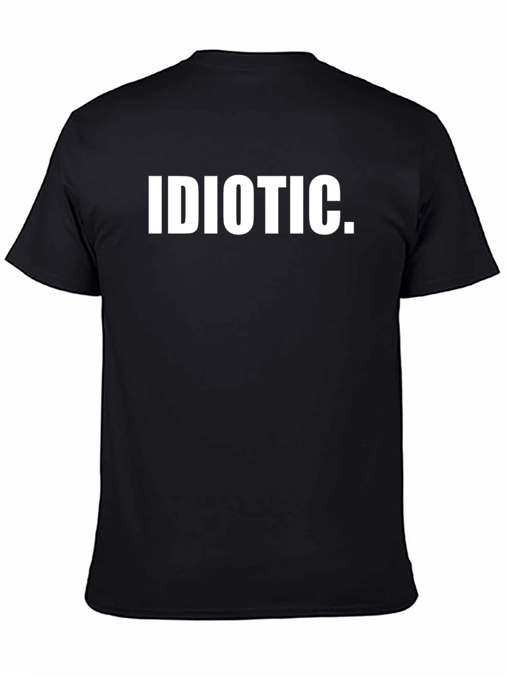 Idiotic Statement T-Shirt - Bold Text Graphic