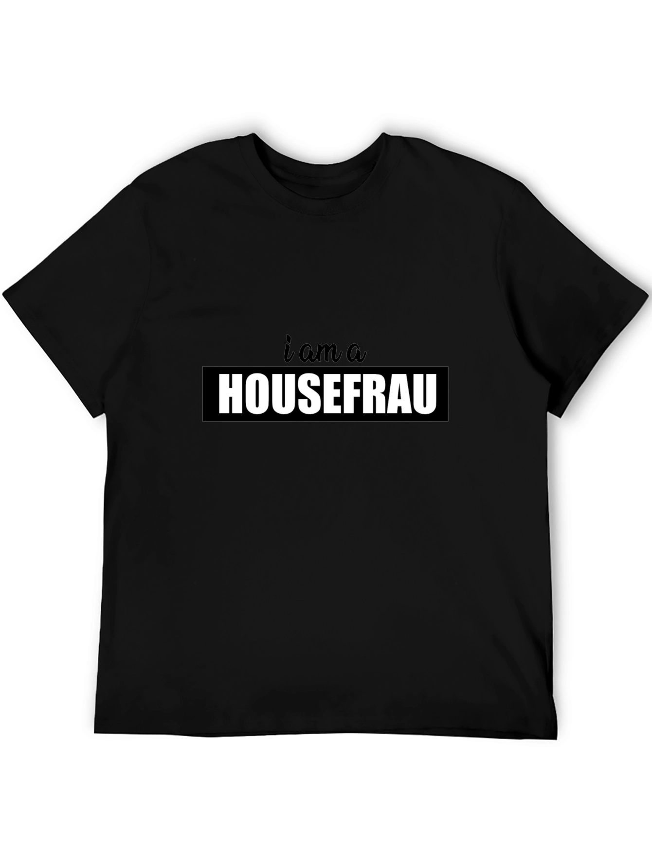 I am a Housefrau Black T-Shirt