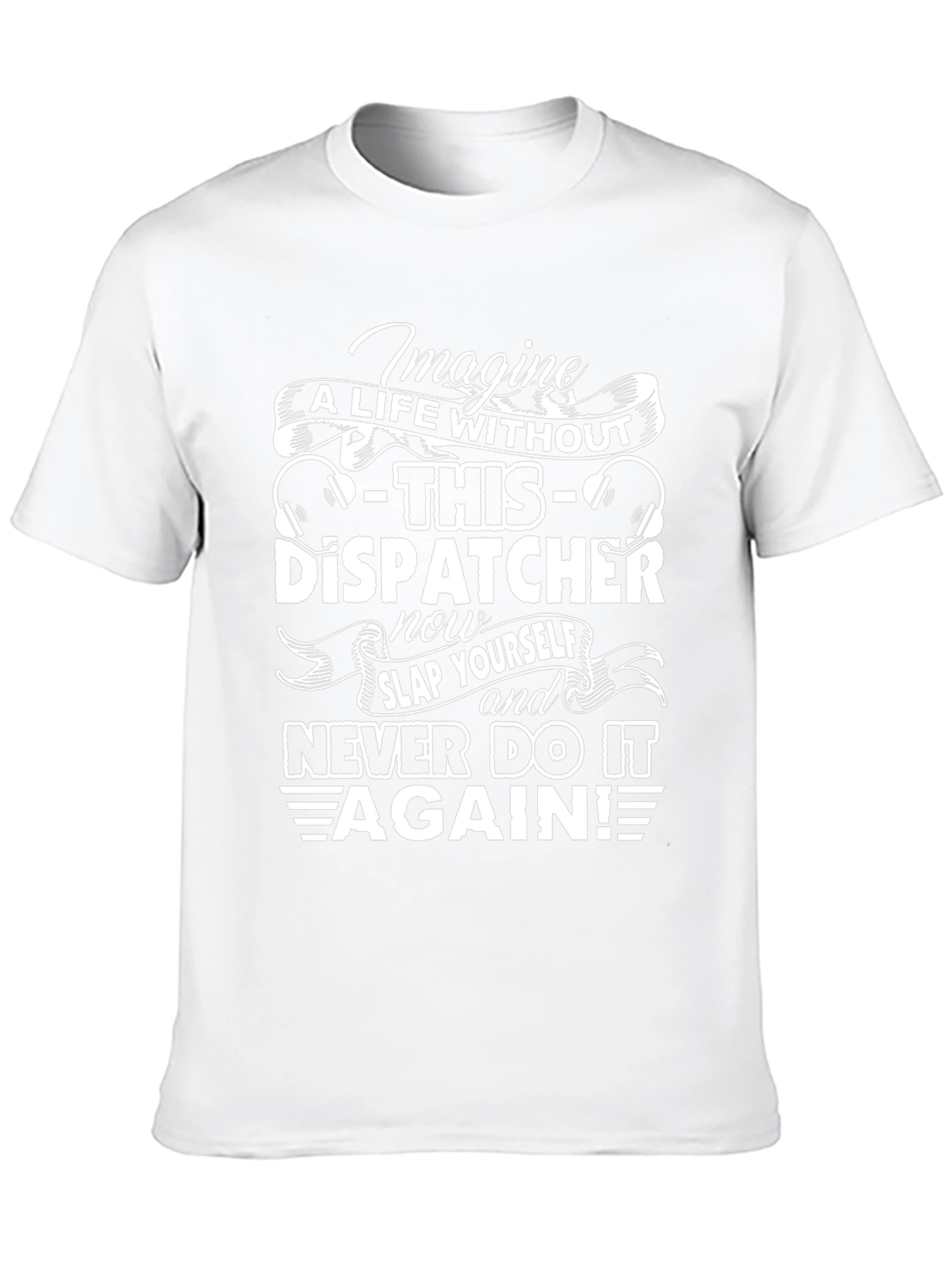 Dispatcher T-Shirt - Imagine A Life Without