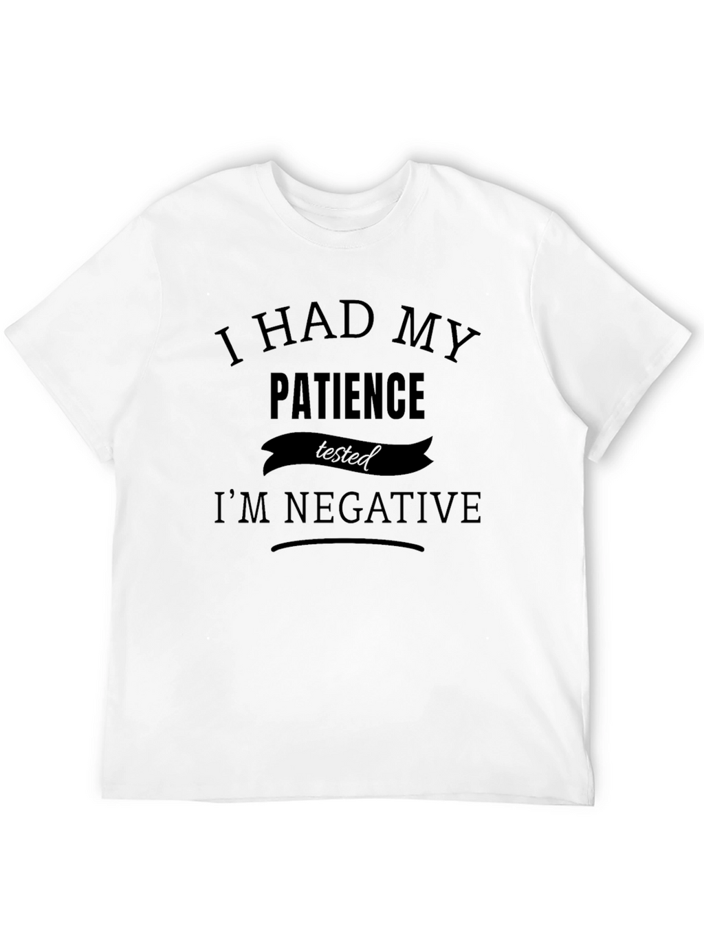 Humorous Patience Tested T-Shirt - Im Negative