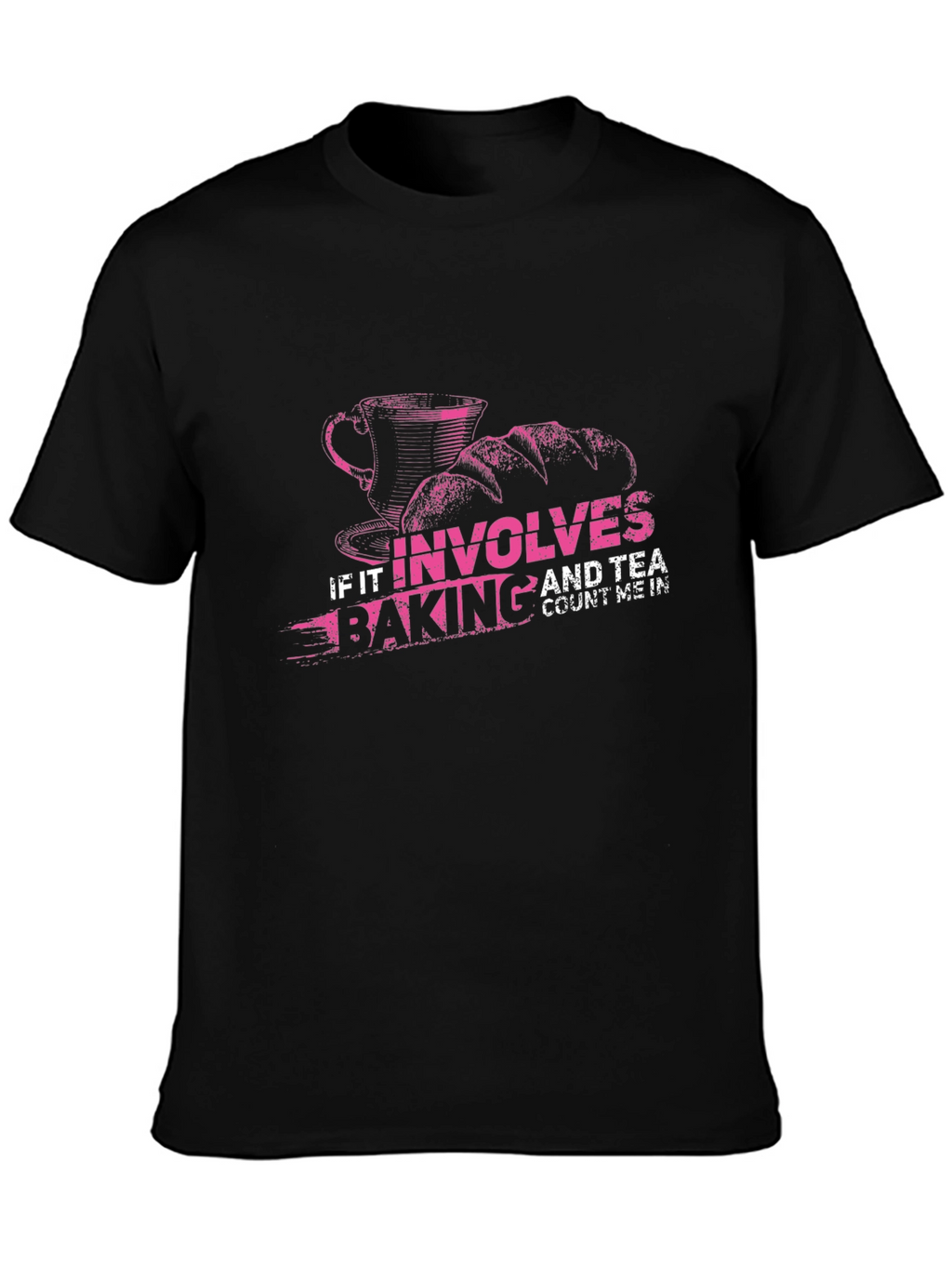 Baking and Tea T-Shirt: Count Me In!