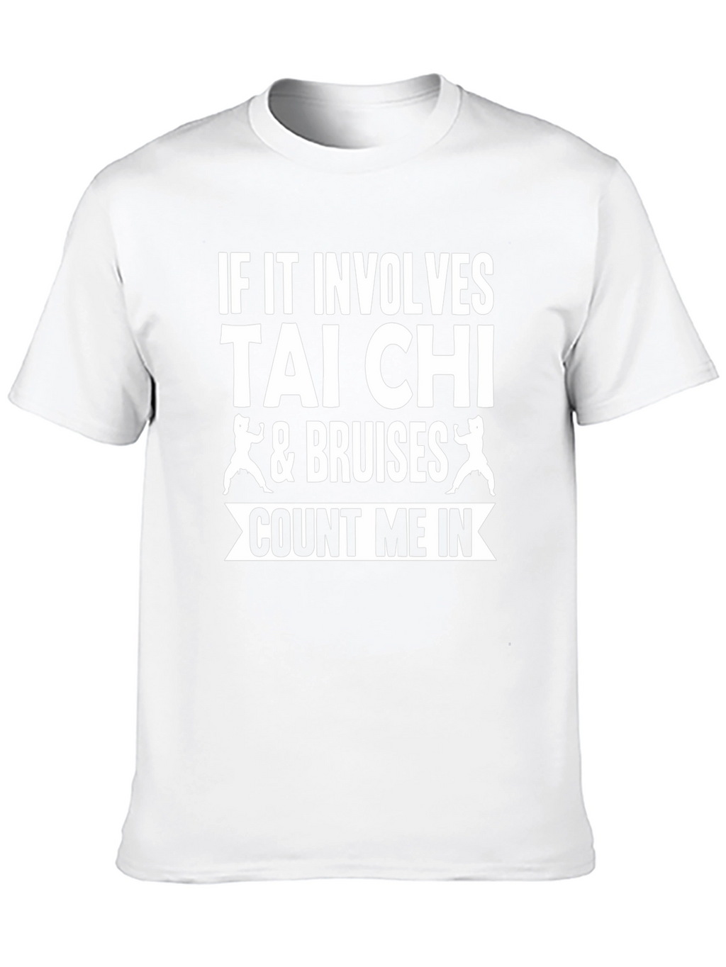 Tai Chi & Bruises Count Me In T-Shirt