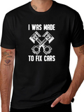 I Was Made to Fix Cars Graphic T-Shirt