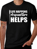 Acupuncture Helps T-Shirt - Life Happens Funny Tee