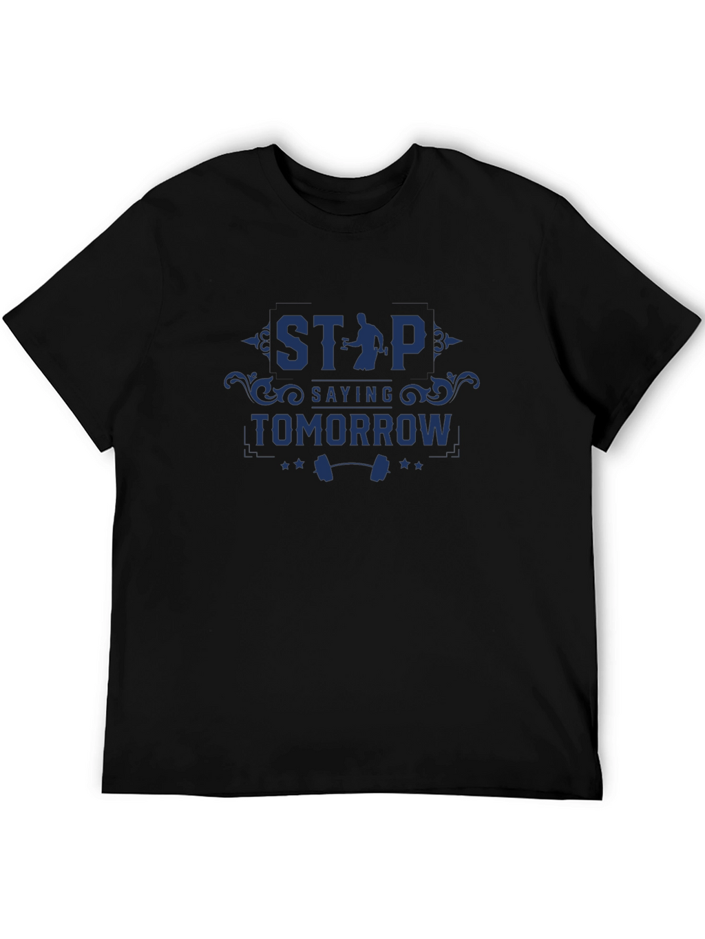 Motivational Gym T-Shirt: Stop Saying Tomorrow