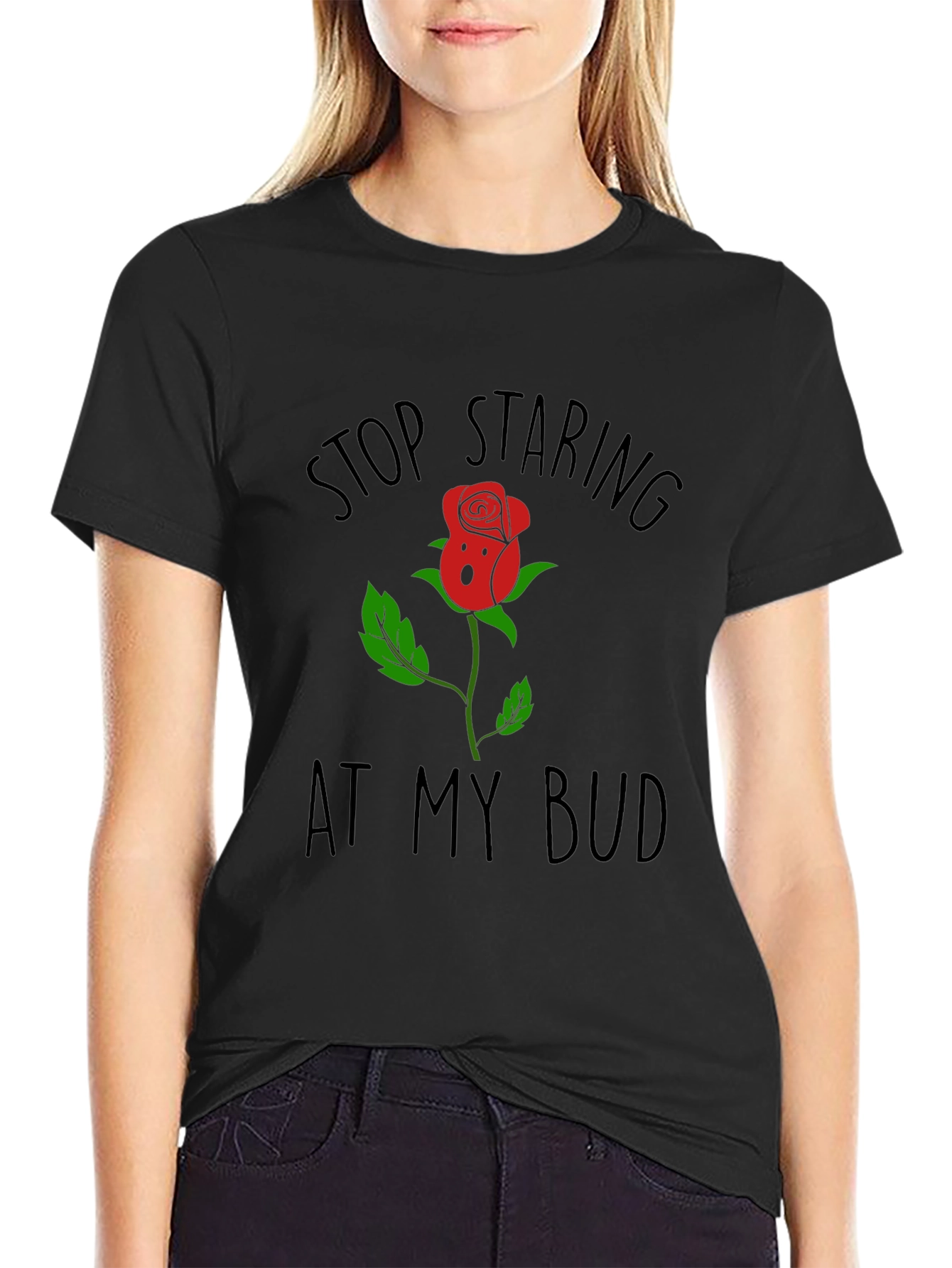 Stop Staring At My Bud Funny Rose T-Shirt
