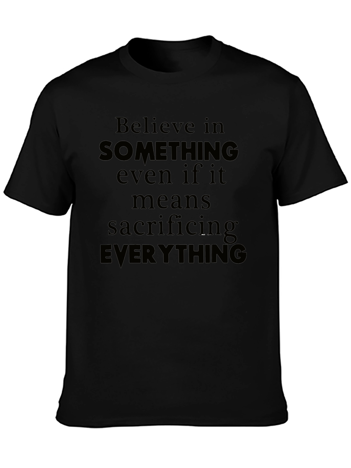 Believe T-Shirt - Sacrifice Everything Tee