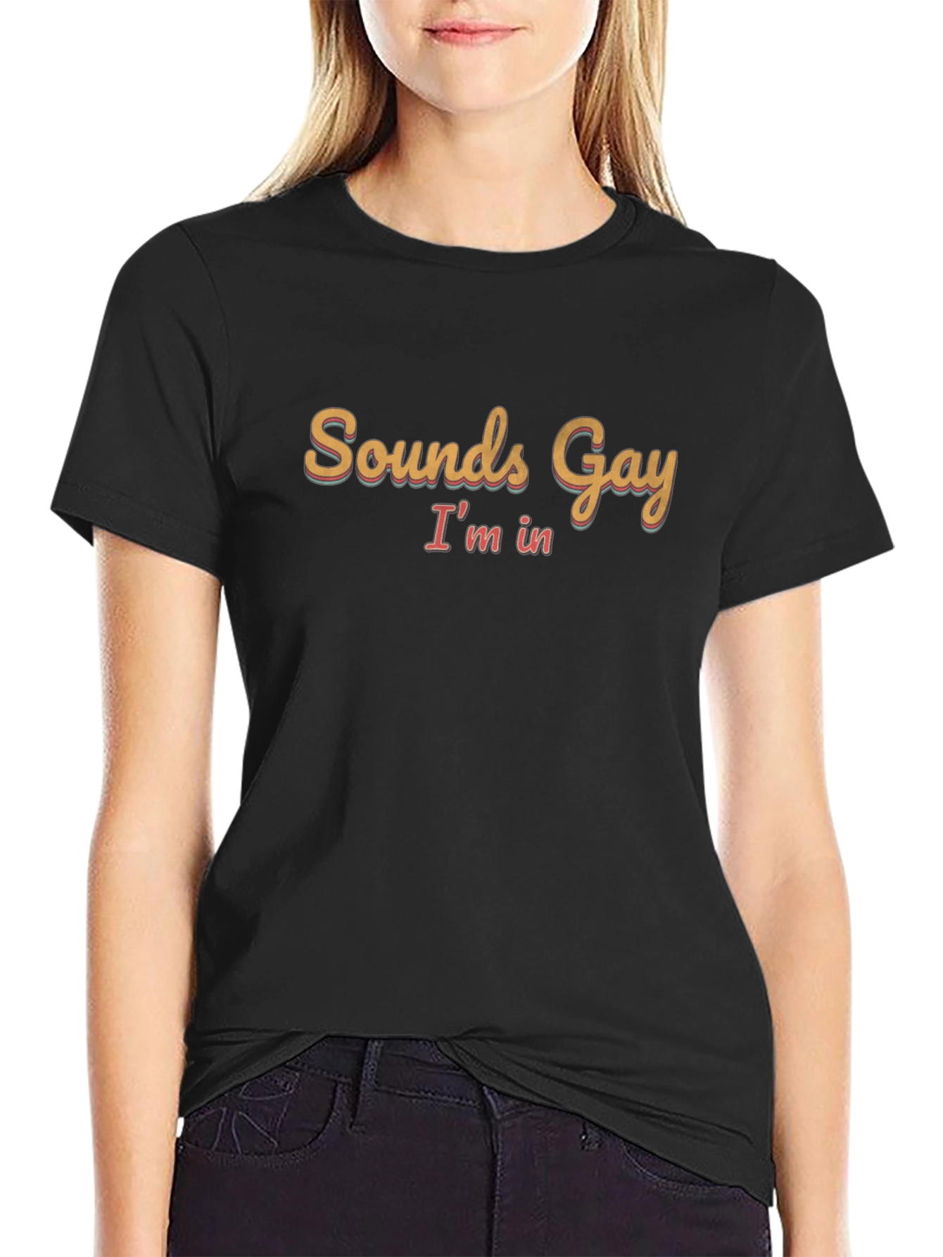 Sounds Gay Im In Black T-Shirt