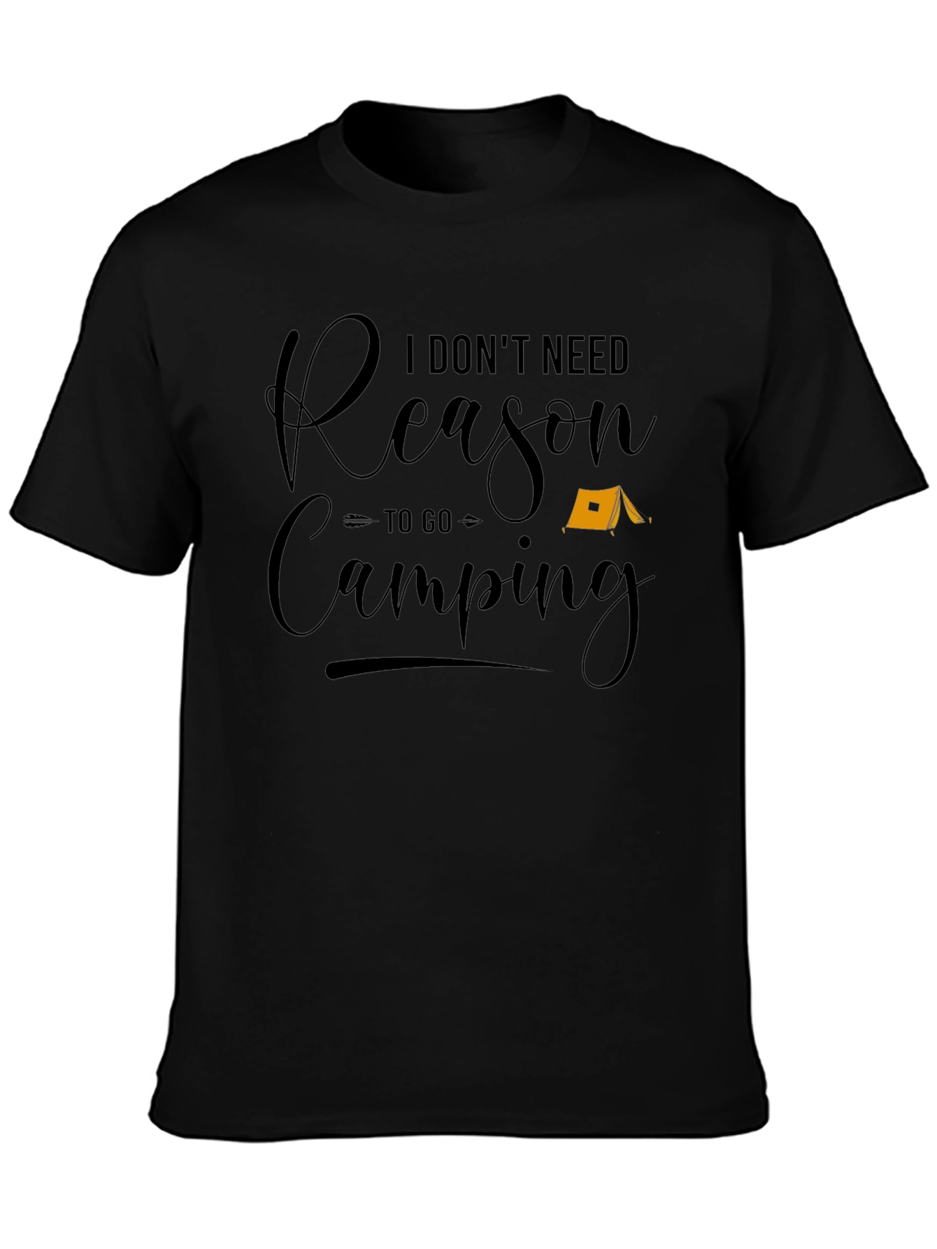 Funny Camping T-Shirt - I Dont Need a Reason