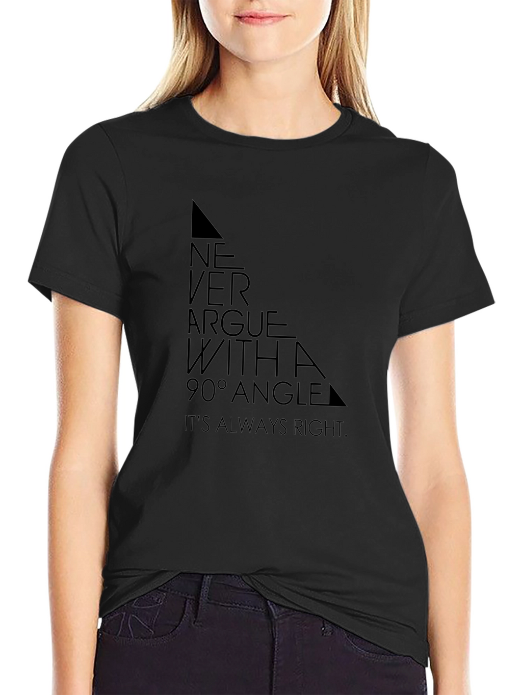 Never Argue with a 90° Angle T-Shirt